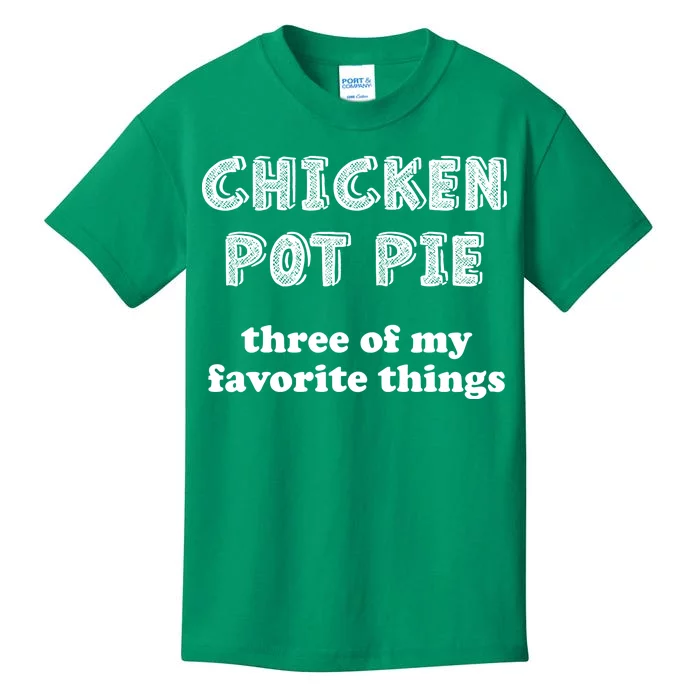 Chicken Pot Pie My Three Favorite Things Kids T-Shirt