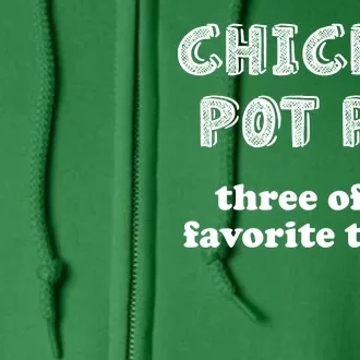 Chicken Pot Pie My Three Favorite Things Full Zip Hoodie