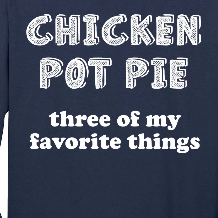 Chicken Pot Pie My Three Favorite Things Tall Long Sleeve T-Shirt