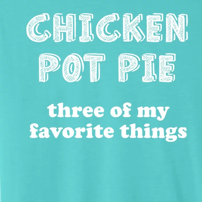 Chicken Pot Pie My Three Favorite Things ChromaSoft Performance T-Shirt