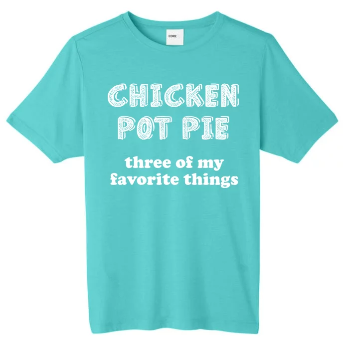 Chicken Pot Pie My Three Favorite Things ChromaSoft Performance T-Shirt