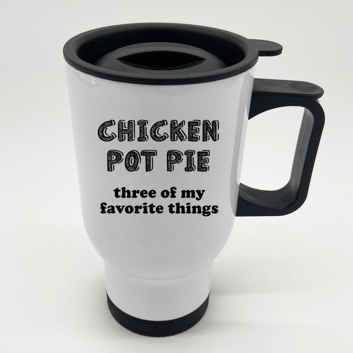 Chicken Pot Pie My Three Favorite Things Front & Back Stainless Steel Travel Mug