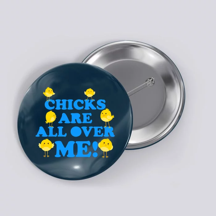 Chicks Are All Over Me Funny Baby Chick Easter Button