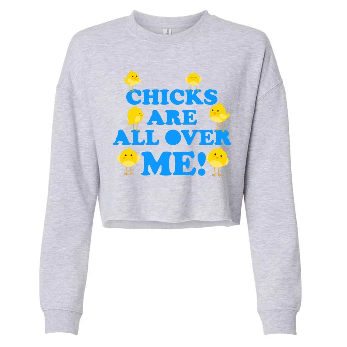 Chicks Are All Over Me Funny Baby Chick Easter Cropped Pullover Crew