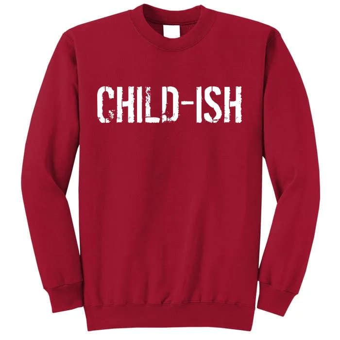 Child-Ish Tall Sweatshirt