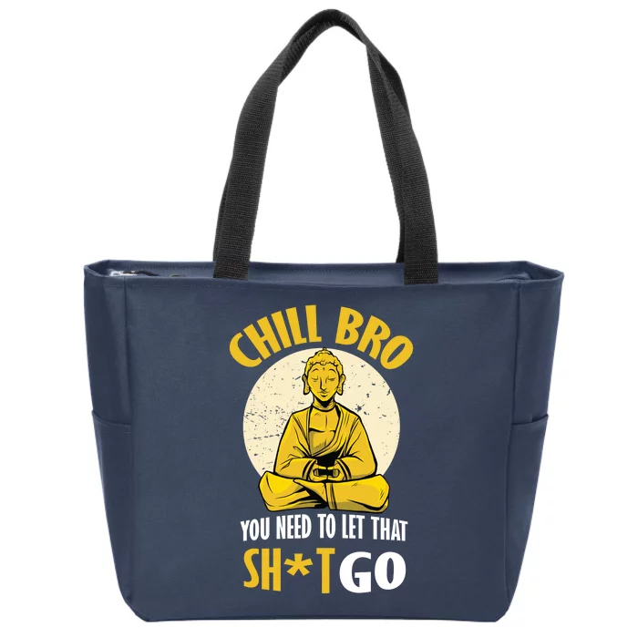 Chill Bro You Need To Let That Shit Go Zip Tote Bag