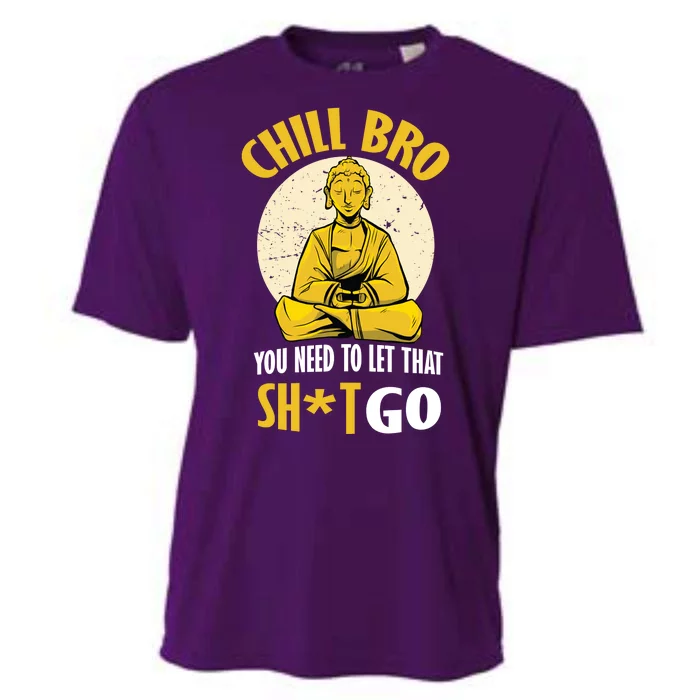 Chill Bro You Need To Let That Shit Go Cooling Performance Crew T-Shirt