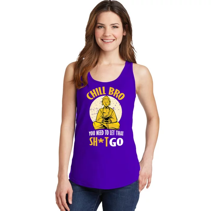 Chill Bro You Need To Let That Shit Go Ladies Essential Tank