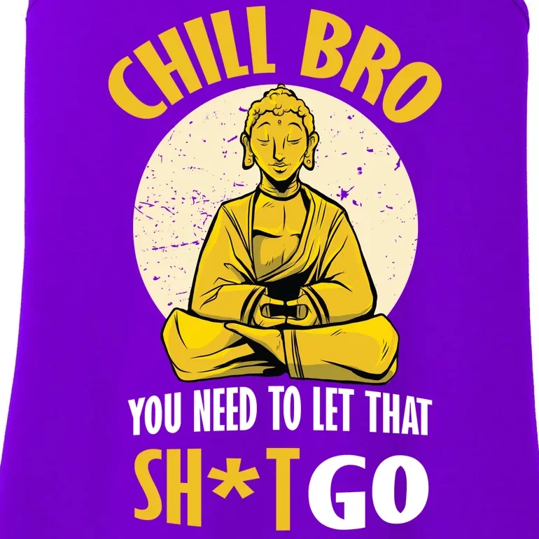 Chill Bro You Need To Let That Shit Go Ladies Essential Tank