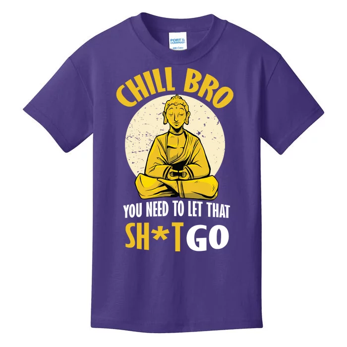 Chill Bro You Need To Let That Shit Go Kids T-Shirt