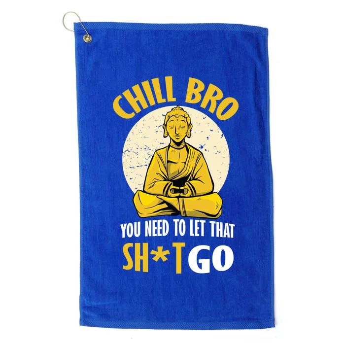 Chill Bro You Need To Let That Shit Go Platinum Collection Golf Towel