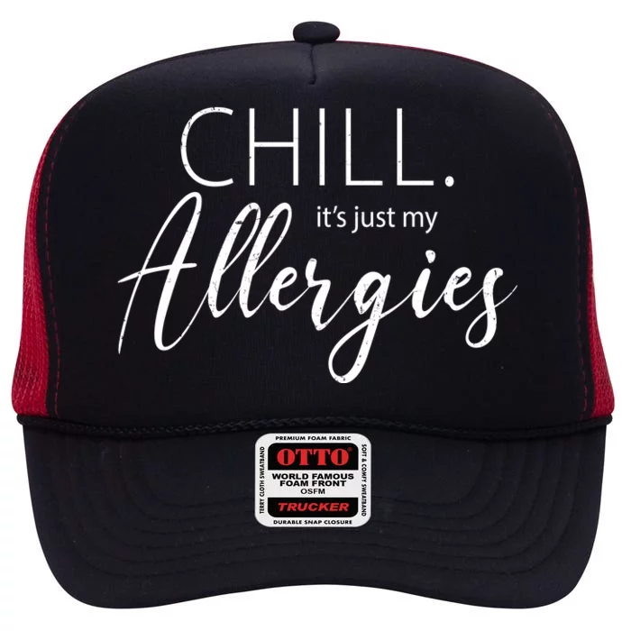 Chill It's Just My Allergies Funny High Crown Mesh Trucker Hat