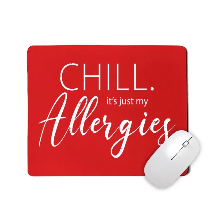 Chill It's Just My Allergies Funny Mousepad