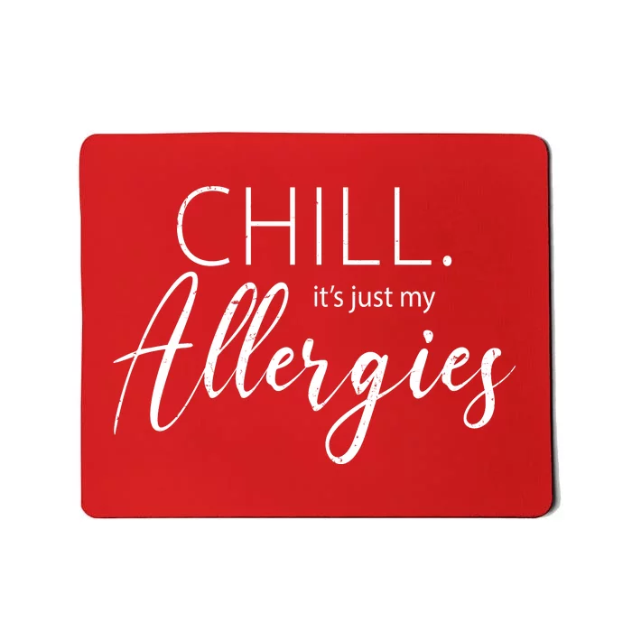 Chill It's Just My Allergies Funny Mousepad