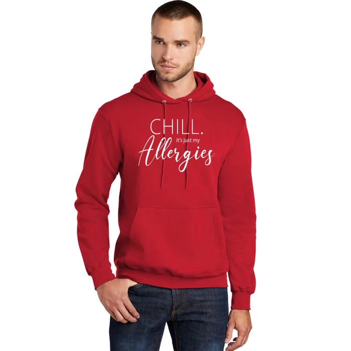 Chill It's Just My Allergies Funny Tall Hoodie