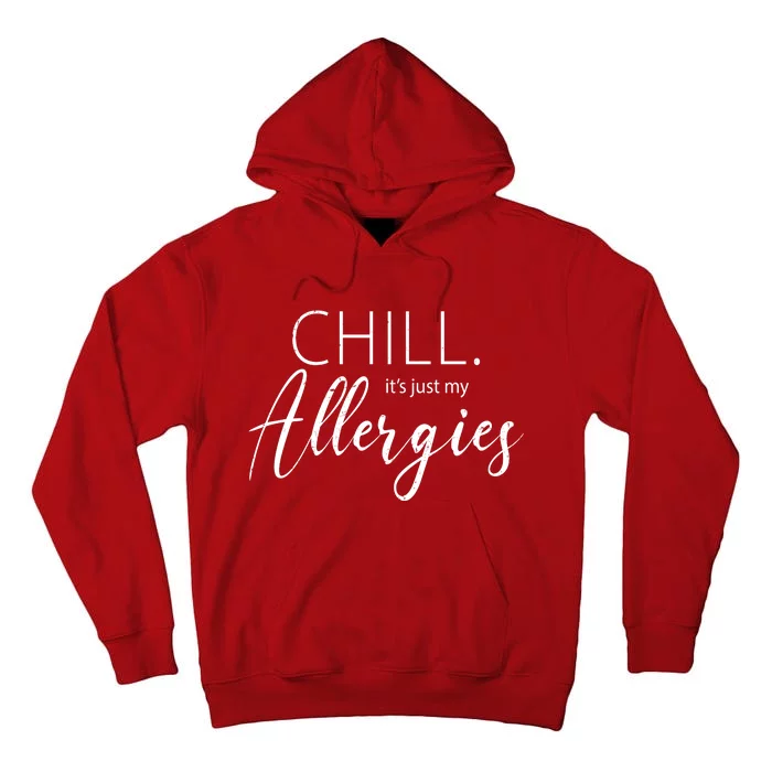 Chill It's Just My Allergies Funny Tall Hoodie