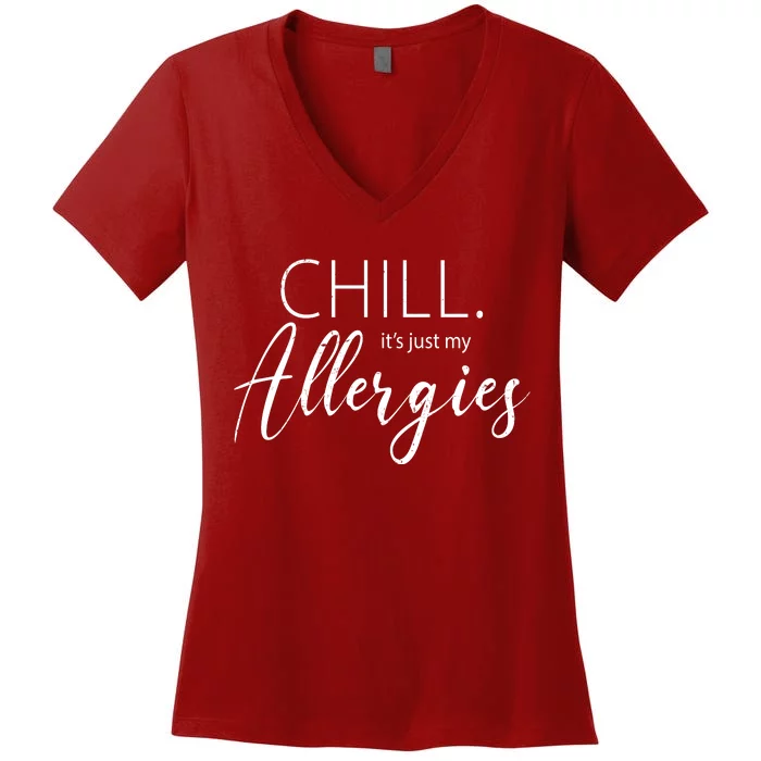 Chill It's Just My Allergies Funny Women's V-Neck T-Shirt