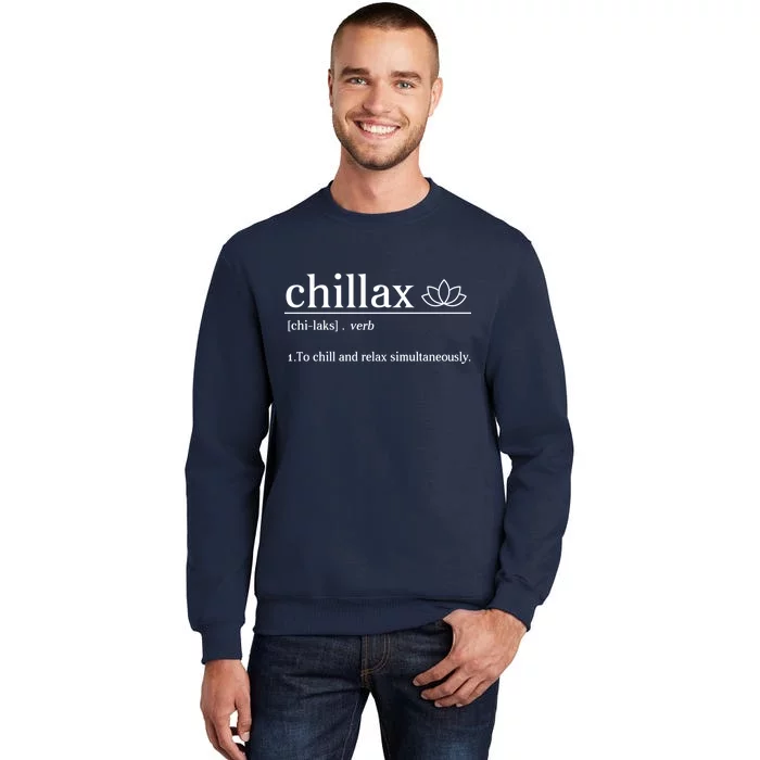 Chillax Definition Chill And Relax Simultaneously Tall Sweatshirt