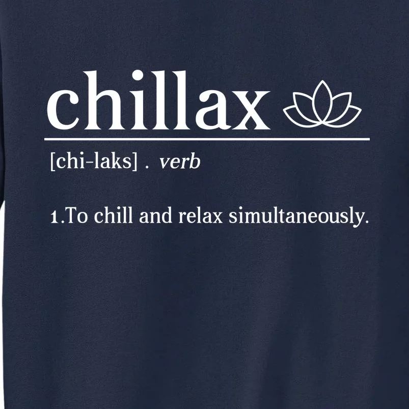 Chillax Definition Chill And Relax Simultaneously Tall Sweatshirt