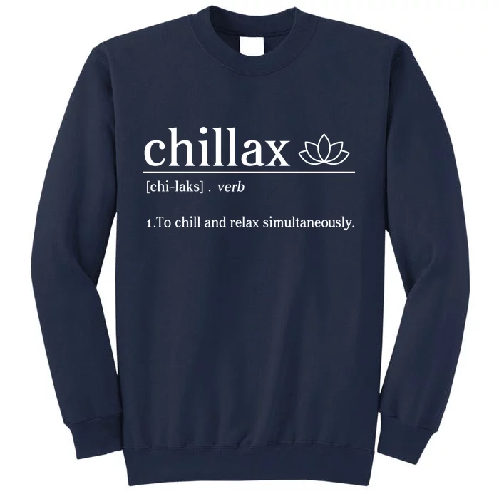 Chillax Definition Chill And Relax Simultaneously Tall Sweatshirt