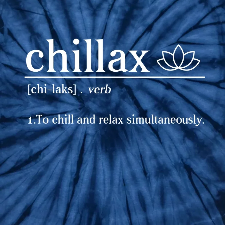 Chillax Definition Chill And Relax Simultaneously Tie-Dye T-Shirt