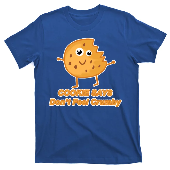 Chip The Cookie Says Don't Feel Crumby T-Shirt