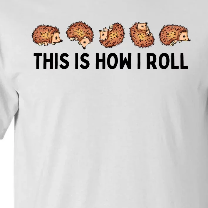 Cute Hedgehog Kids This Is How I Roll Hedgehog Tall T-Shirt