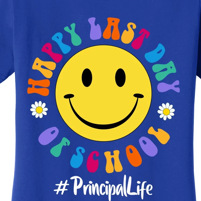 Cute Happy Last Day Of School Principal Life Pregiftk Preschool Gift Women's T-Shirt