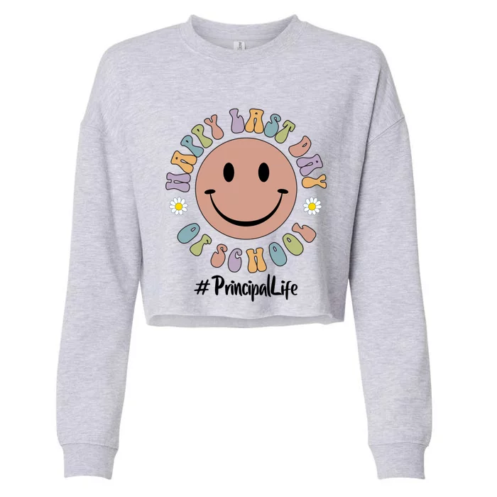 Cute Happy Last Day Of School Principal Life Preschool Pregiftk Gift Cropped Pullover Crew