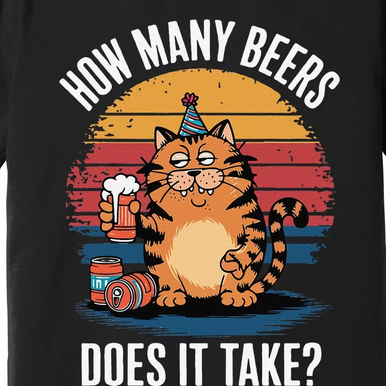 Cat How Many Beers Does It Take Retro Sunset Funny Premium T-Shirt