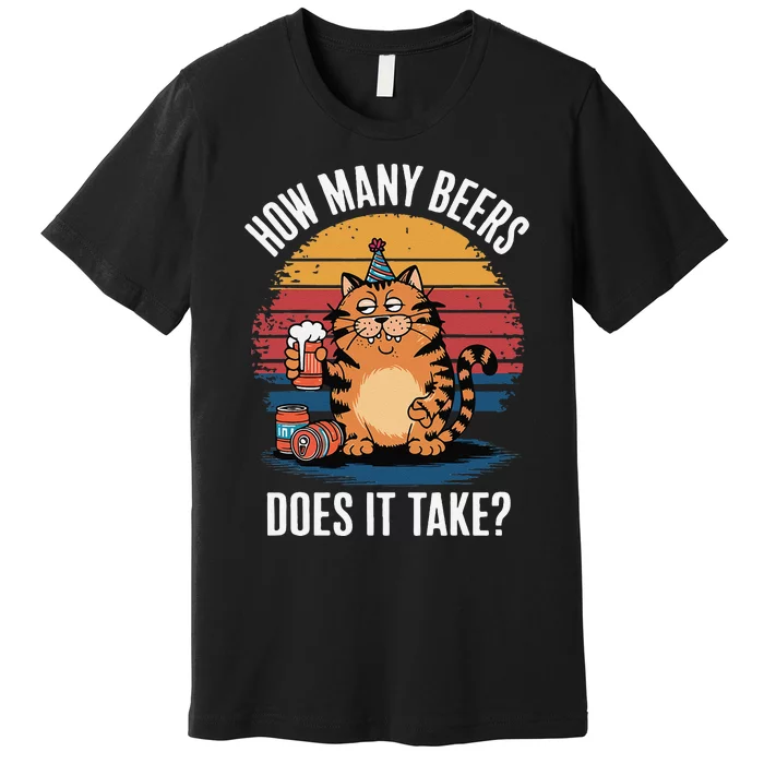 Cat How Many Beers Does It Take Retro Sunset Funny Premium T-Shirt