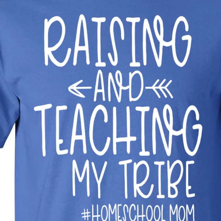 Cute Homeschool Mom Design Gift Raising And Teaching My Tribe Gift Tall T-Shirt