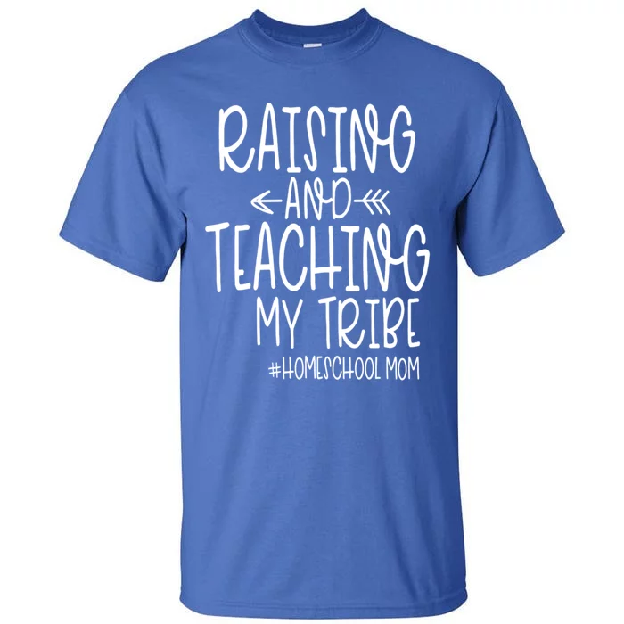 Cute Homeschool Mom Design Gift Raising And Teaching My Tribe Gift Tall T-Shirt