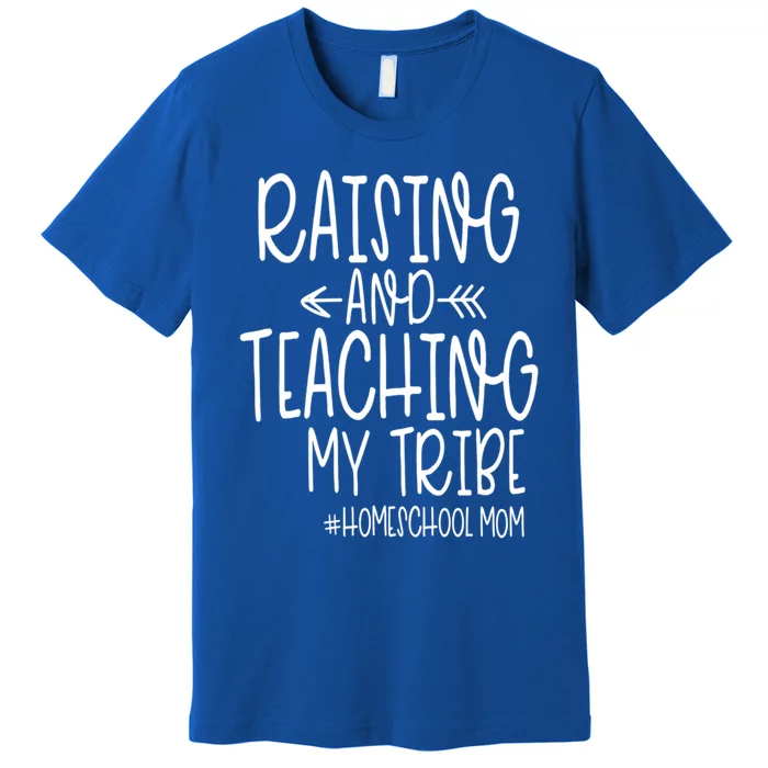 Cute Homeschool Mom Design Gift Raising And Teaching My Tribe Gift Premium T-Shirt