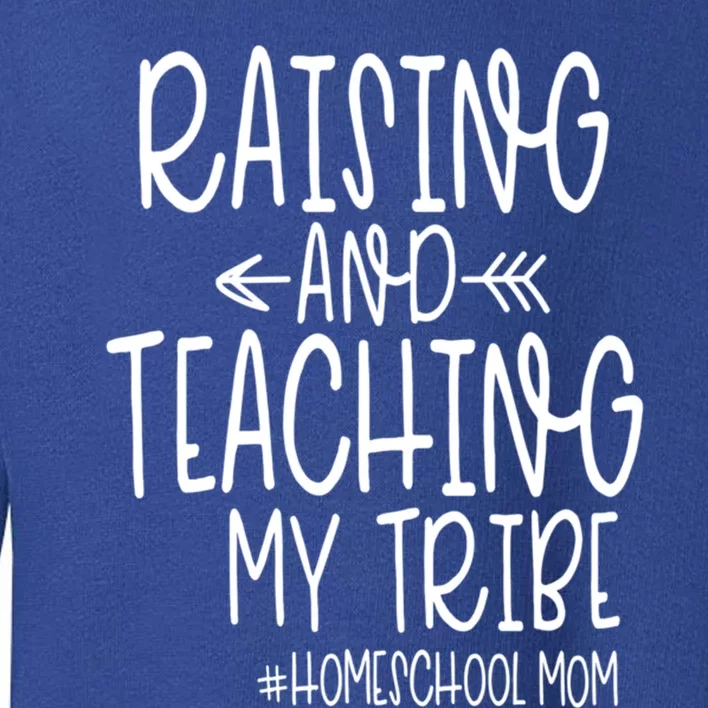 Cute Homeschool Mom Design Gift Raising And Teaching My Tribe Gift Toddler Sweatshirt