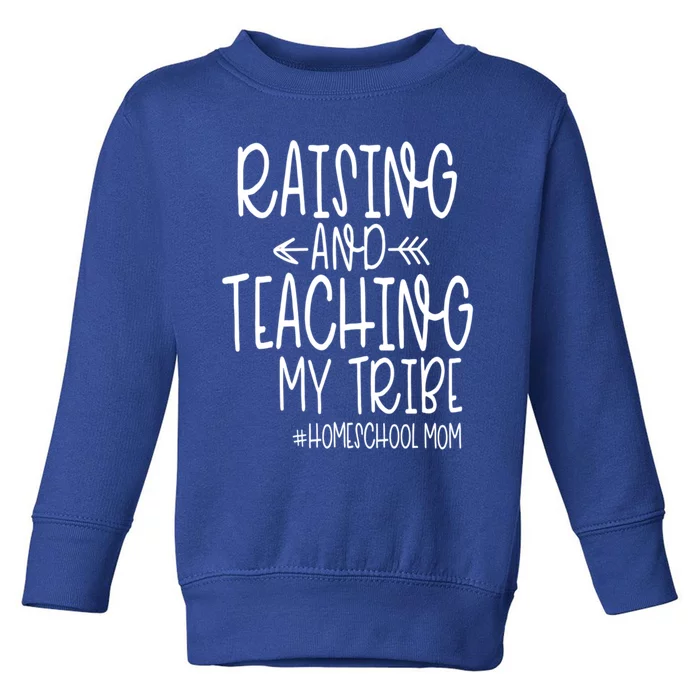 Cute Homeschool Mom Design Gift Raising And Teaching My Tribe Gift Toddler Sweatshirt