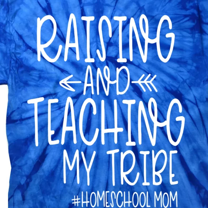 Cute Homeschool Mom Design Gift Raising And Teaching My Tribe Gift Tie-Dye T-Shirt