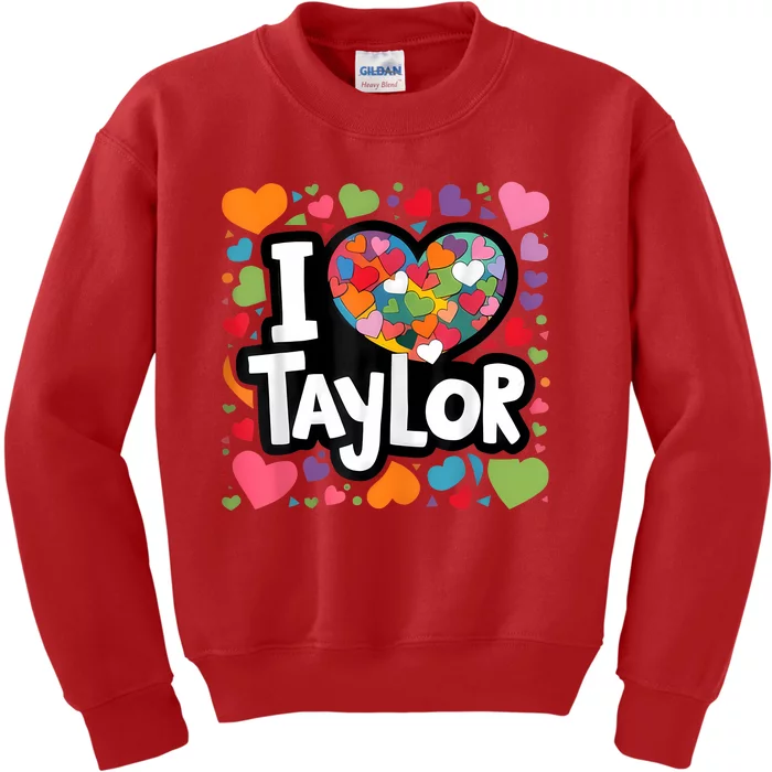 Colorful Heart My Name Is Taylor First Name I Love Taylor Kids Sweatshirt