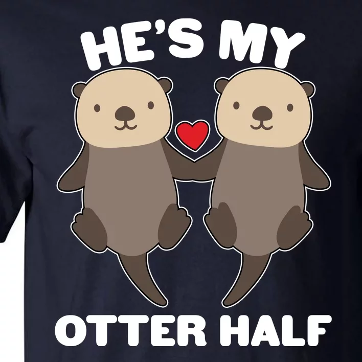 Cute He's My Otter Half Matching Couples Shirts Tall T-Shirt