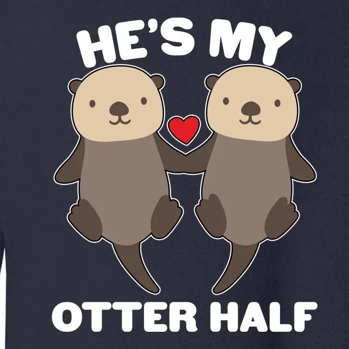 Cute He's My Otter Half Matching Couples Shirts Toddler Sweatshirt