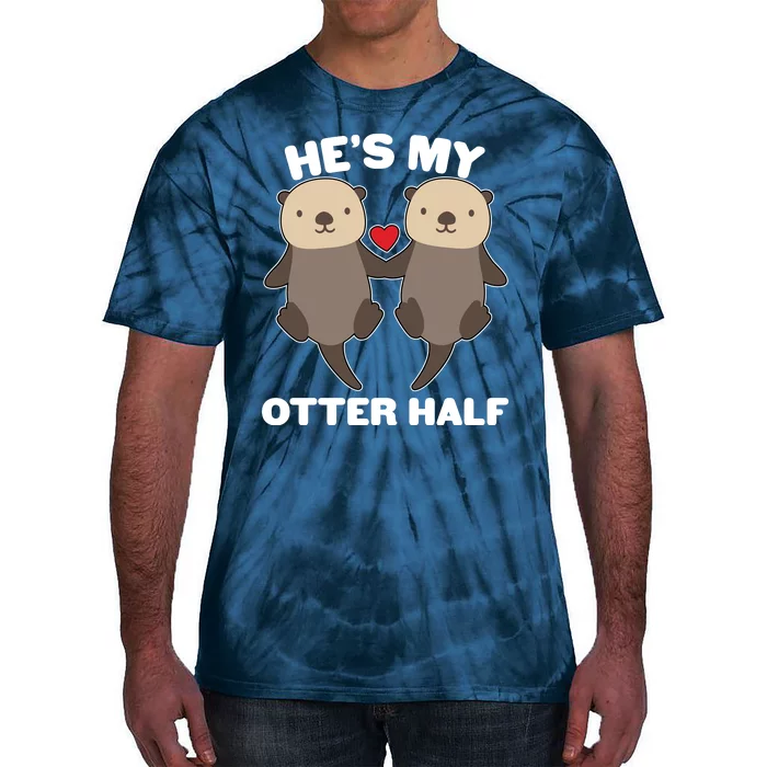 Cute He's My Otter Half Matching Couples Shirts Tie-Dye T-Shirt