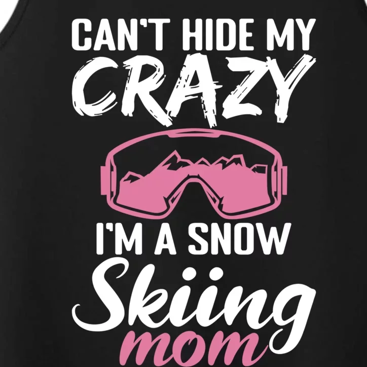 Cant Hide My Crazy Im A Snow Skiing Mom Winter Sport Skier Gift Performance Tank