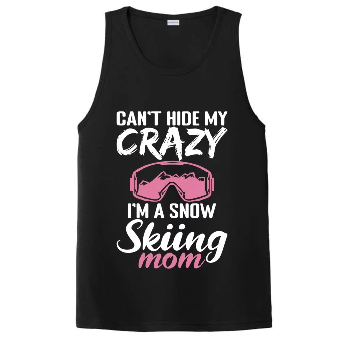 Cant Hide My Crazy Im A Snow Skiing Mom Winter Sport Skier Gift Performance Tank