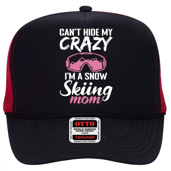 Cant Hide My Crazy Im A Snow Skiing Mom Winter Sport Skier Gift High Crown Mesh Trucker Hat