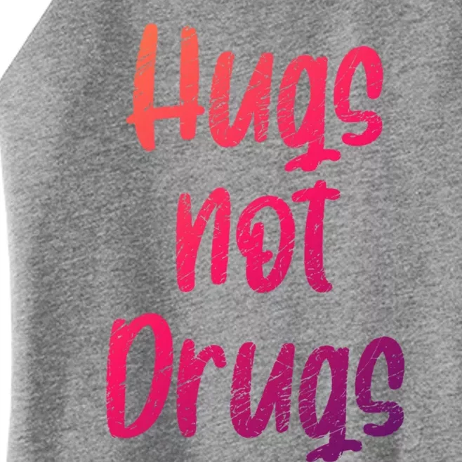 Cute Hugs Not Drugs Funny Say No To Drugs Presents Cool Gift Women’s Perfect Tri Rocker Tank