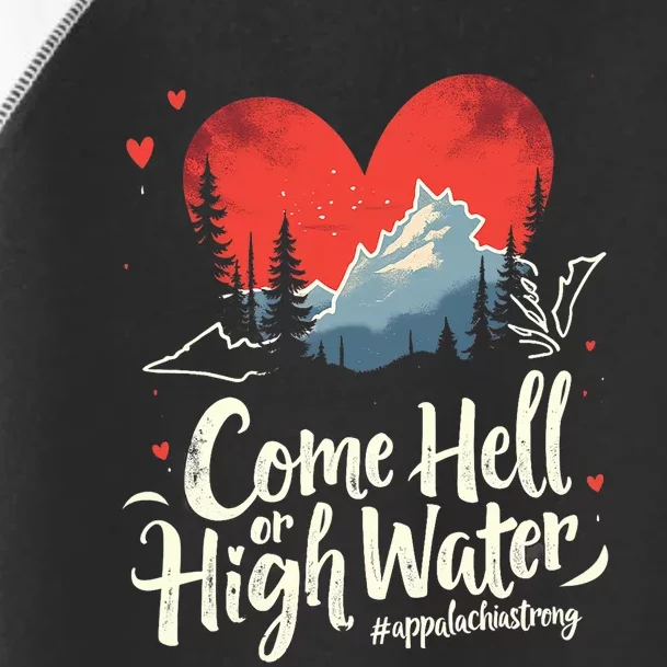 Come Hell Or High Water Mountain Appalachia Strong Nc Vn Tn Toddler Fine Jersey T-Shirt