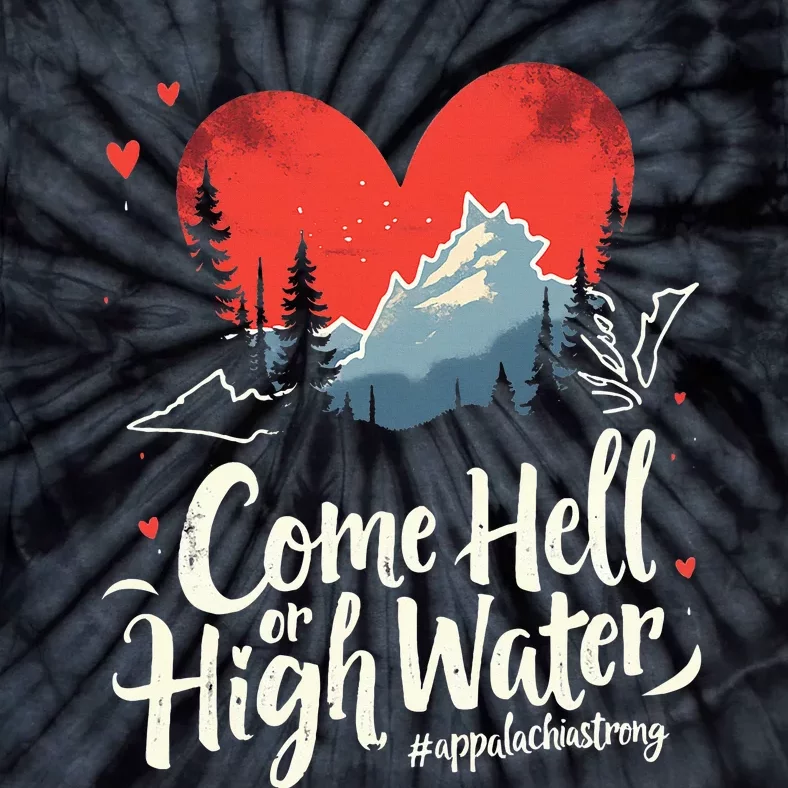 Come Hell Or High Water Mountain Appalachia Strong Nc Vn Tn Tie-Dye T-Shirt