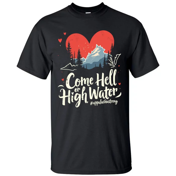 Come Hell Or High Water Mountain Appalachia Strong Nc Vn Tn Tall T-Shirt