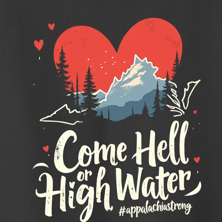 Come Hell Or High Water Mountain Appalachia Strong Nc Vn Tn Toddler T-Shirt