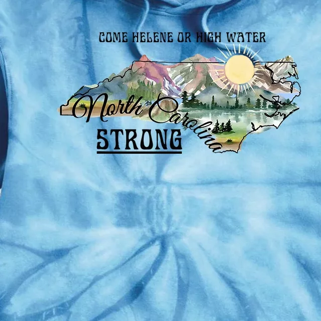 Come Helene Or High Water North Carolina Strong Tie Dye Hoodie